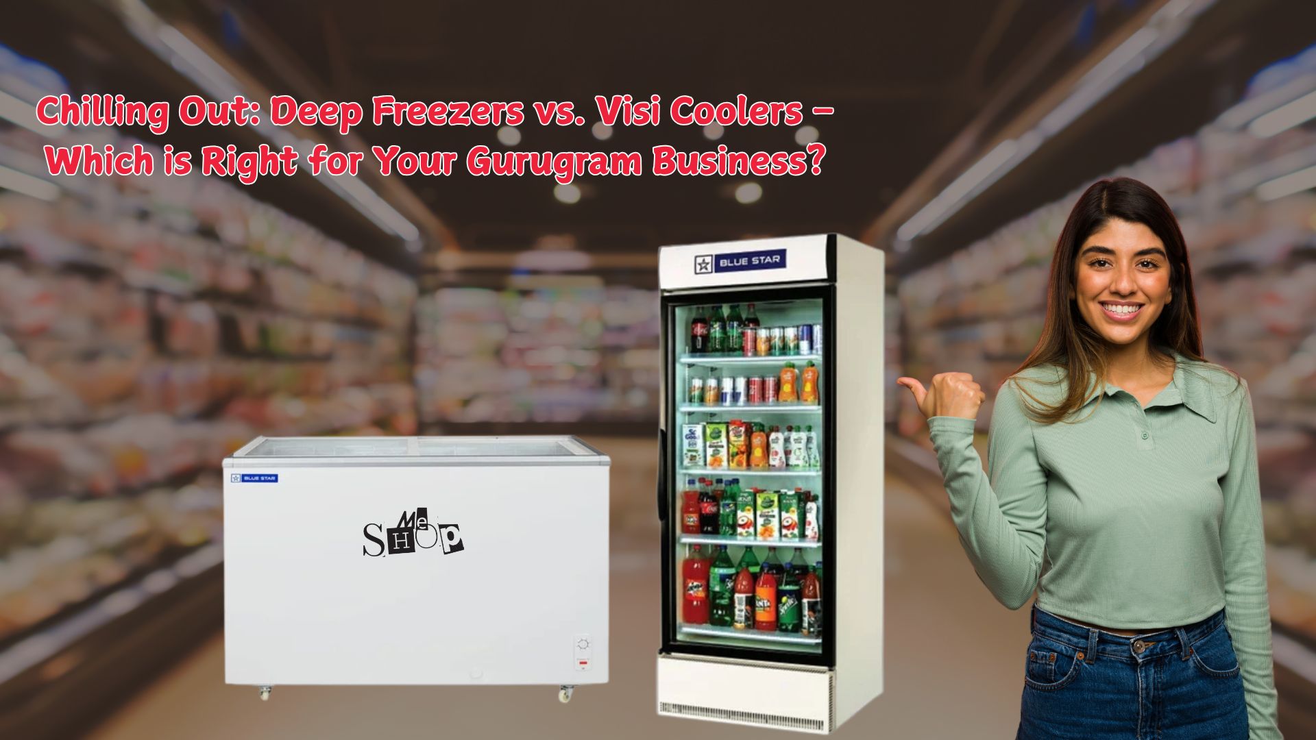 CHILLING OUT: DEEP FREEZERS VS. VISI COOLERS – WHICH IS RIGHT FOR YOUR GURUGRAM BUSINESS?